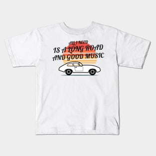 ALL I NEED IS A LONG ROAD AND GOOD MUSIC Kids T-Shirt